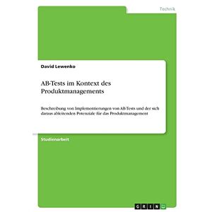 David Lewenko - AB-Tests im Kontext des Produktmanagements: Beschreibung von Implementierungen von AB-Tests und der sich daraus ableitenden Potenziale für das Produktmanagement