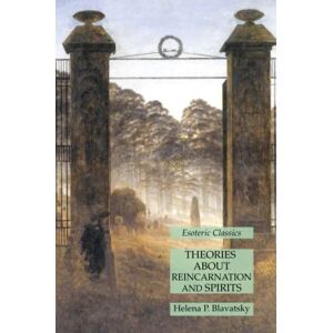 Blavatsky, Helena P. - Theories About Reincarnation and Spirits: Esoteric Classics