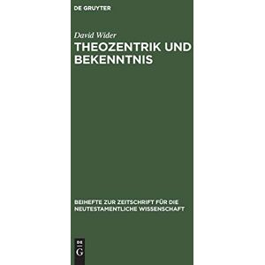 David Wider - Theozentrik und Bekenntnis: Untersuchungen zur Theologie des Redens Gottes im Hebräerbrief (Beihefte zur Zeitschrift für die neutestamentliche Wissenschaft, 87, Band 87)