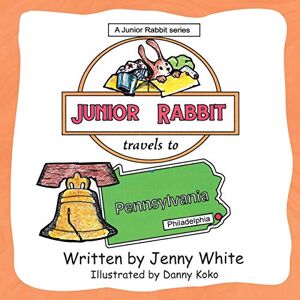 Jenny White - Junior Rabbit Travels to Pennsylvania