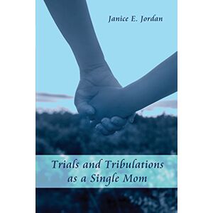 Jordan, Janice E. - Trials and Tribulations as a Single Mom