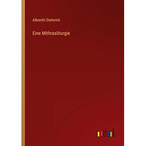 Albrecht Dieterich - Eine Mithrasliturgie