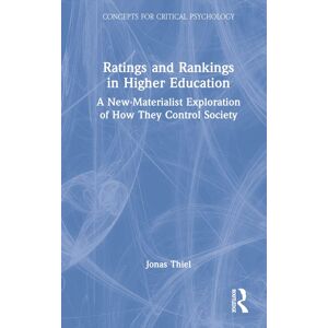 Ratings and Rankings in Higher Education: A New-Materialist Exploration of How They Control Society (Concepts for Critical Psychology)