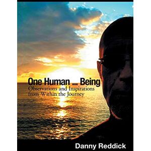 Danny Reddick - One Human...Being: Observations and Inspirations from Within the Journey