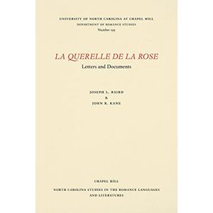 Baird, Joseph L. - La Querelle de la Rose: Letters and Documents (North Carolina Studies in the Romance Languages and Literatu)