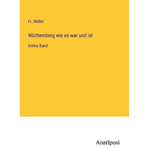 Fr. Müller - Württemberg wie es war und ist: Dritter Band