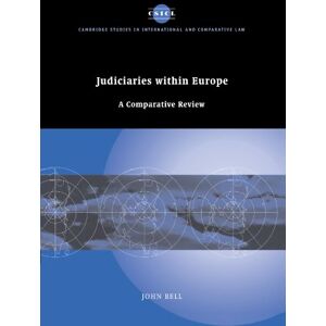 John Bell - Judiciaries within Europe: A Comparative Review (Cambridge Studies in International and Comparative Law, Band 47)