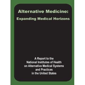 A Report to the National Institutes of H - Alternative Medicine: Expanding Medical Horizons