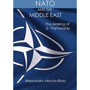 Alessandro Minuto-Rizzo - NATO AND THE MIDDLE EAST: The Making of a Partnership