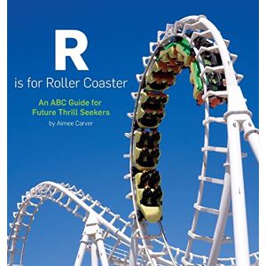 Aimee Carver - R is for Roller Coaster: An ABC Guide for Future Thrill Seekers
