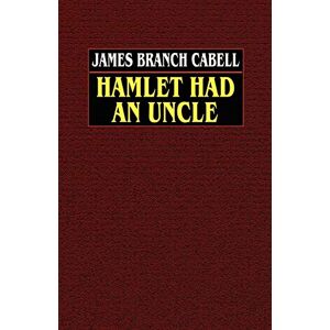 Cabell, James Branch - Hamlet Had an Uncle