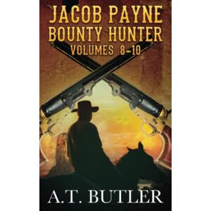 A.T. Butler - Jacob Payne, Bounty Hunter, Volumes 8 - 10: Western Adventures