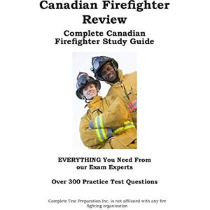 Complete Test Preparation Inc. - Canadian Firefighter Review! Complete Canadian Firefighter Study Guide and Practice Test Questions