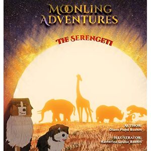 Diann Floyd Boehm - Moonling Adventure - The Serengeti (Moonling Adventures, Band 1)