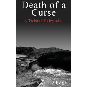 D. Raye - Death of a Curse A Twisted Fairytale