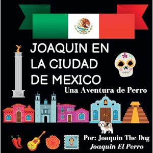 Dog, Joaquin The - Joaquin en La Ciudad de Mexico: Una Aventura de Perro (Joaquin Around the World)