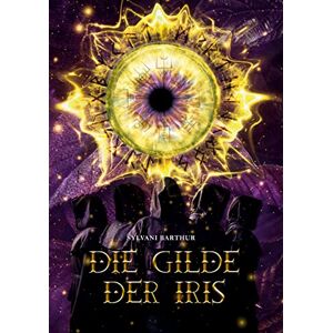Sylvani Barthur - Die Gilde der Iris: Ein Fantasy Roman, der dich mit der Magie der Bäume und der Runen verzaubert