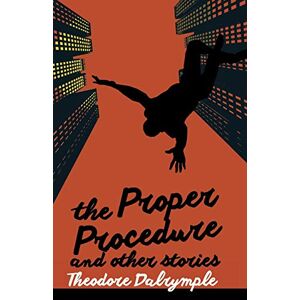 Theodore Dalrymple - The Proper Procedure and Other Stories