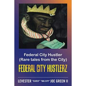 Green II, Levester Elvest Big City Joe - Federal City Hustler: (Rare tales from the City) FEDERAL CITY HUSTLERZ