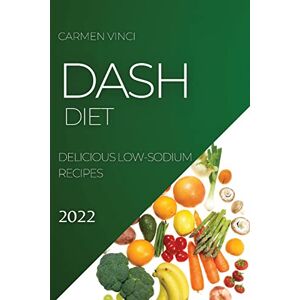 Carmen Vinci - DASH DIET 2022: DELICIOUS LOW-SODIUM RECIPES