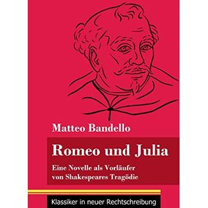 Matteo Bandello - Romeo und Julia: Eine Novelle als Vorläufer von Shakespeares Tragödie (Band 20, Klassiker in neuer Rechtschreibung)