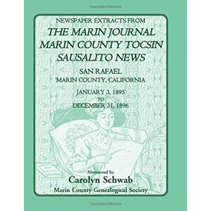 Marin County Genealogical Society, Marin County - Newspaper Extracts from The Marin Journal, Sausalito News, Marin County Tocsin, San Rafael, Marin County, California, January 3, 1895 to December 31, 1896