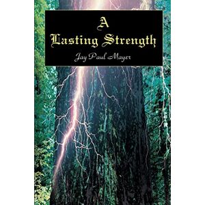 Mayer, Jay Paul - A Lasting Strength