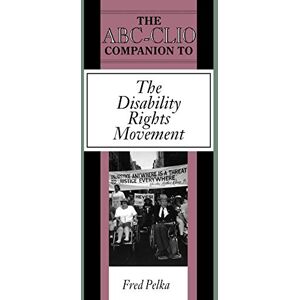 Fred Pelka - The ABC-Clio Companion to the Disability Rights Movement (Abc-clio American History Companions)