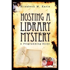 Karle, Elizabeth M. - Hosting a Library Mystery: A Programming Guide