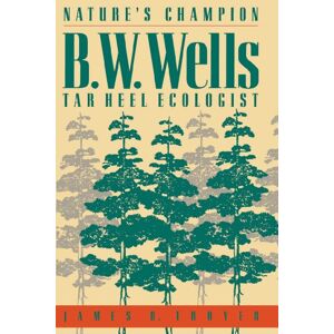 Troyer, James R. - Nature's Champion: B. W. Wells, Tar Heel Ecologist