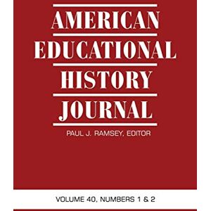 Ramsey, Paul J. - American Educational History Journal: Volume 40 1 & 2: Volume 40, Numbers 1 and 2, 2013