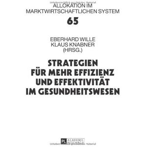 Eberhard Wille - Strategien für mehr Effizienz und Effektivität im Gesundheitswesen: 16. Bad Orber Gespräche über kontroverse Themen im Gesundheitswesen (Allokation Im Marktwirtschaftlichen System)