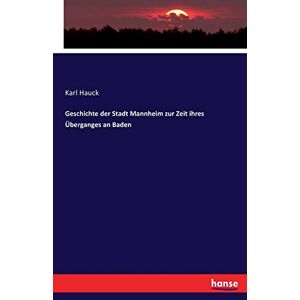 Hauck, Karl Hauck - Geschichte der Stadt Mannheim zur Zeit ihres Überganges an Baden