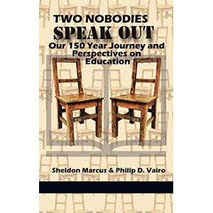 Sheldon Marcus - Two Nobodies Speak Out: Our 150 Year Journey and Perspectives on Education (Hc)