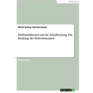 Ronald Gasser - Einflussfaktoren auf die Schulleistung. Ein Ranking der Determinanten