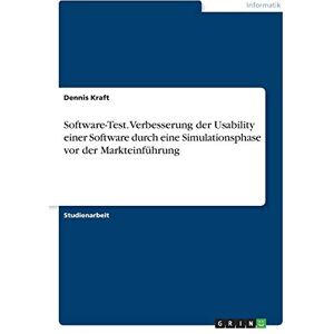 Dennis Kraft - Software-Test. Verbesserung der Usability einer Software durch eine Simulationsphase vor der Markteinführung