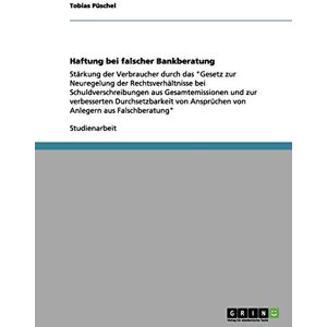 Tobias Püschel - Haftung bei falscher Bankberatung: Stärkung der Verbraucher durch das Gesetz zur Neuregelung der Rechtsverhältnisse bei Schuldverschreibungen aus ... Ansprüchen von Anlegern aus Falschberatung