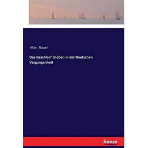 Bauer, Max Bauer - Das Geschlechtsleben in der Deutschen Vergangenheit