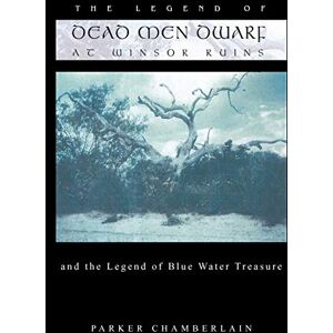 Parker Chamberlain - The Legend of Dead Men Dwarf at Winsor Ruins: And The Legend of Blue Water Treasure