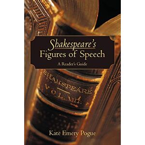 Pogue, Kate Emery - Shakespeare's Figures of Speech: A Reader's Guide