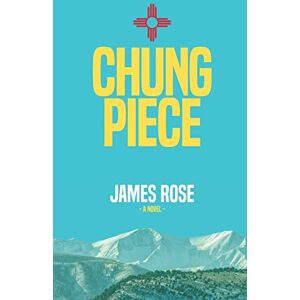 James Rose - Chung Piece: A Novel
