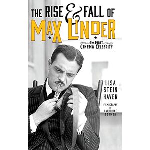 Haven, Lisa Stein - The Rise & Fall of Max Linder (hardback): The First Cinema Celebrity