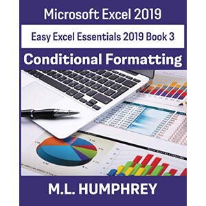 M.L. Humphrey - Excel 2019 Conditional Formatting (Easy Excel Essentials 2019, Band 3)