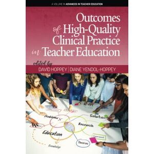 Diane Yendol-Hoppey - Outcomes of High-Quality Clinical Practice in Teacher Education (Advances in Teacher Education)