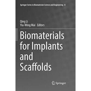 Qing Li - Biomaterials for Implants and Scaffolds (Springer Series in Biomaterials Science and Engineering, Band 8)
