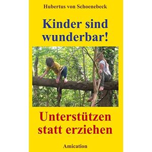 Schoenebeck, Hubertus von - Kinder sind Wunderbar! Unterstützen statt erziehen