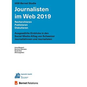 Dominik Allemann - IAM-Bernet Studie Journalisten im Web 2019: Recherchieren, Publizieren, Diskutieren: Ausgewählte Einblicke in den Social-Media-Alltag von Schweizer Journalisten
