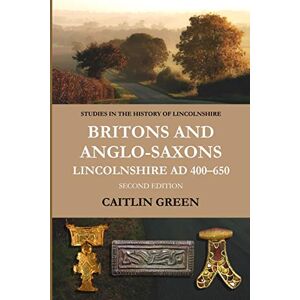 Caitlin Green - Britons and Anglo-Saxons: Lincolnshire AD 400-650