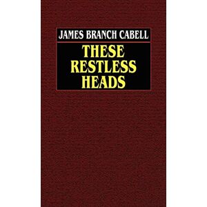 Cabell, James Branch - These Restless Heads