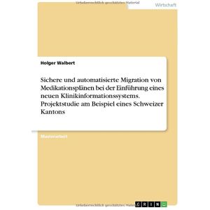 Sichere und automatisierte Migration von Medikationsplänen bei der Einführung eines neuen Klinikinformationssystems. Projektstudie am Beispiel eines Schweizer Kantons